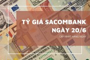 Tỷ giá Sacombank hôm nay 20/6 euro và bảng Anh tăng mạnh, USD nhích nhẹ