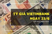 Tỷ giá VietinBank hôm nay 23/6 USD trái chiều, bảng Anh và yen Nhật giảm mạnh