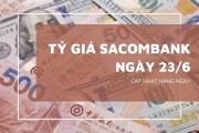 Tỷ giá Sacombank hôm nay 23/6 bảng Anh, USD, đô Úc và loạt ngoại tệ giảm mạnh